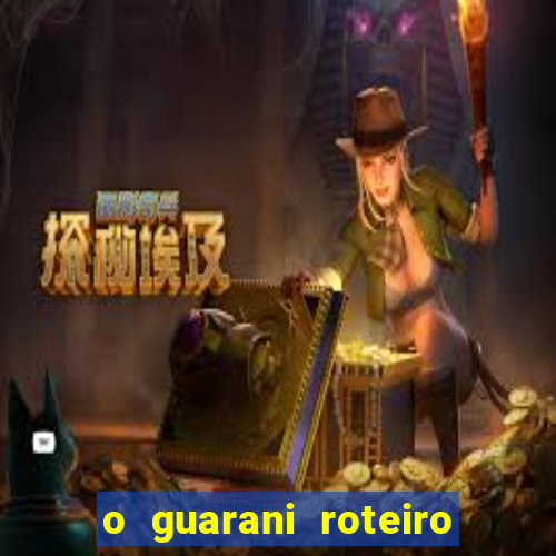 o guarani roteiro para teatro